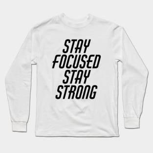 Stay Focused Stay Strong Long Sleeve T-Shirt